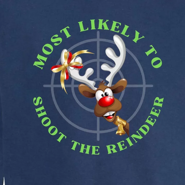 Funny Hunting Gift For Hunter Most Likely To Shoot The Reindeer Garment-Dyed Sweatshirt