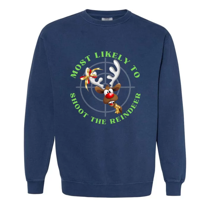 Funny Hunting Gift For Hunter Most Likely To Shoot The Reindeer Garment-Dyed Sweatshirt