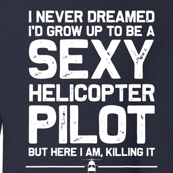 Funny Helicopter Gift Men Women Cool Sexy Helicopter Pilot Toddler Sweatshirt