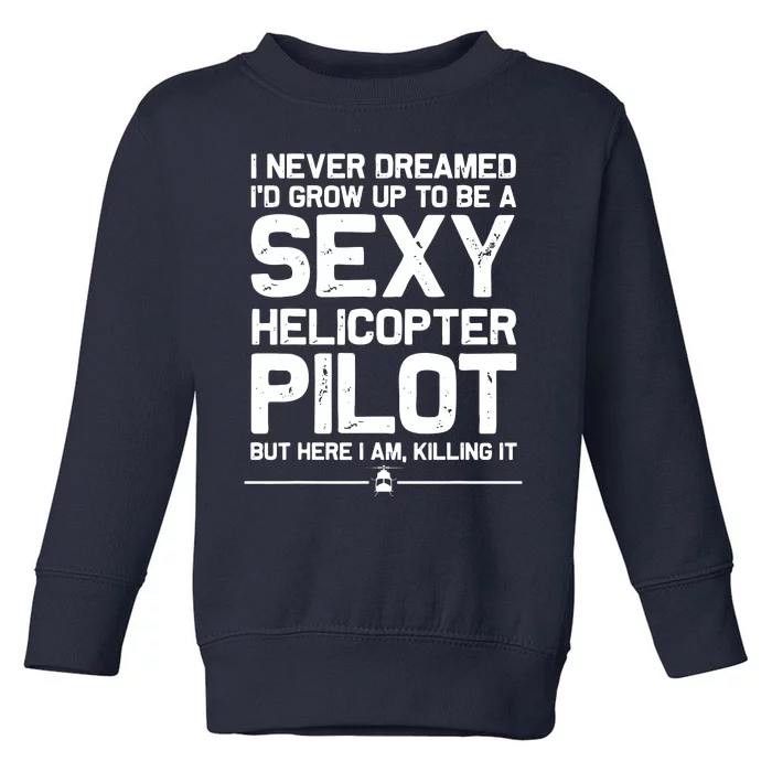 Funny Helicopter Gift Men Women Cool Sexy Helicopter Pilot Toddler Sweatshirt