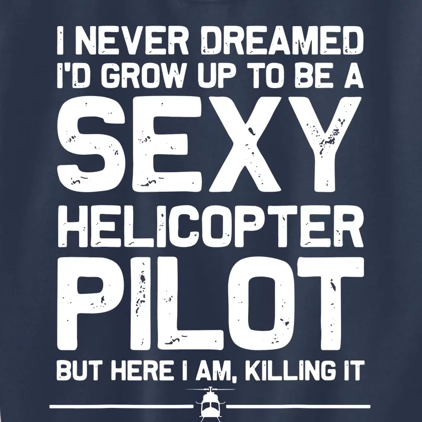 Funny Helicopter Gift Men Women Cool Sexy Helicopter Pilot Kids Sweatshirt