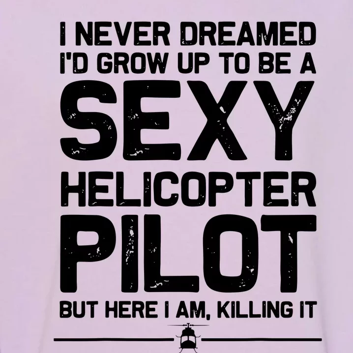 Funny Helicopter Gift Men Women Cool Sexy Helicopter Pilot Garment-Dyed Sweatshirt