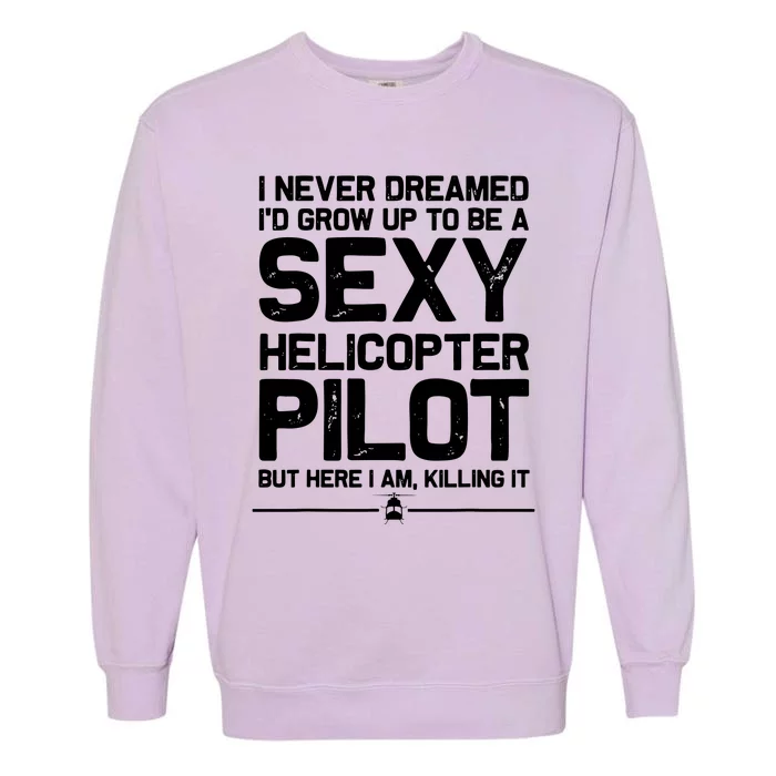 Funny Helicopter Gift Men Women Cool Sexy Helicopter Pilot Garment-Dyed Sweatshirt