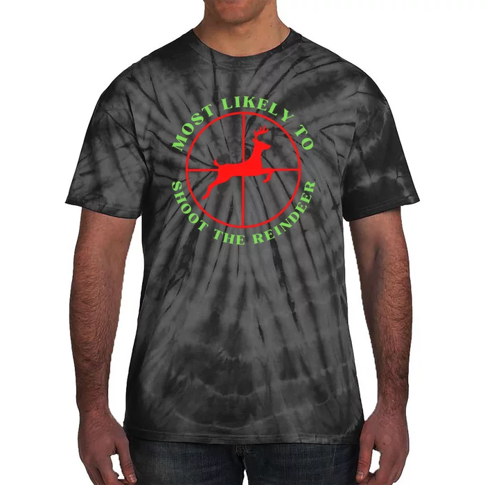 Funny Hunting Gift For Hunter Most Likely To Shoot The Reindeer Tie-Dye T-Shirt