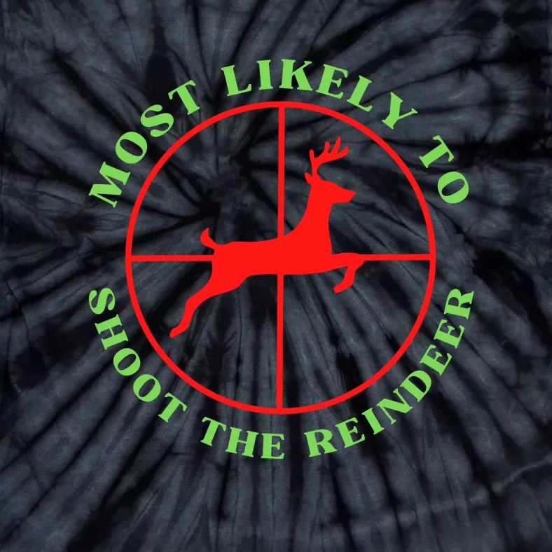 Funny Hunting Gift For Hunter Most Likely To Shoot The Reindeer Tie-Dye T-Shirt