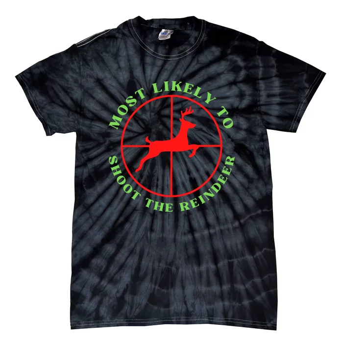 Funny Hunting Gift For Hunter Most Likely To Shoot The Reindeer Tie-Dye T-Shirt