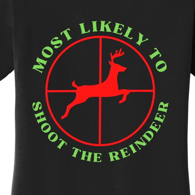 Funny Hunting Gift For Hunter Most Likely To Shoot The Reindeer Women's T-Shirt