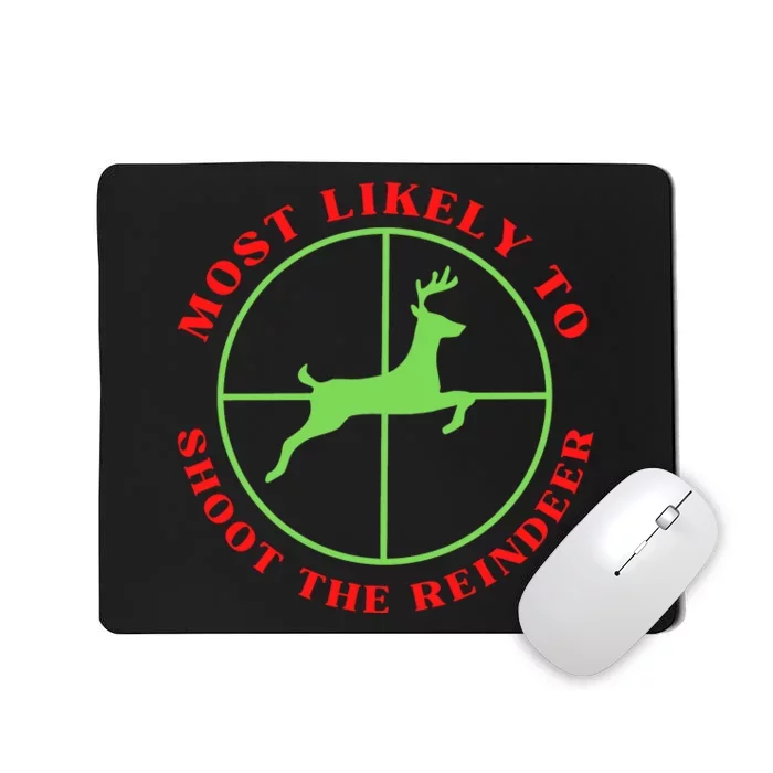 Funny Hunting Gift For Hunter Most Likely To Shoot The Reindeer Mousepad