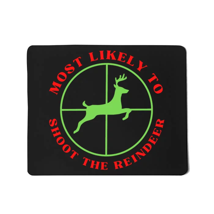 Funny Hunting Gift For Hunter Most Likely To Shoot The Reindeer Mousepad