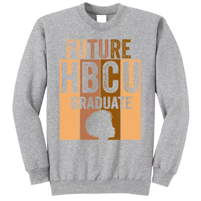 Future HBCU Grad History Black College  Melanin Tall Sweatshirt