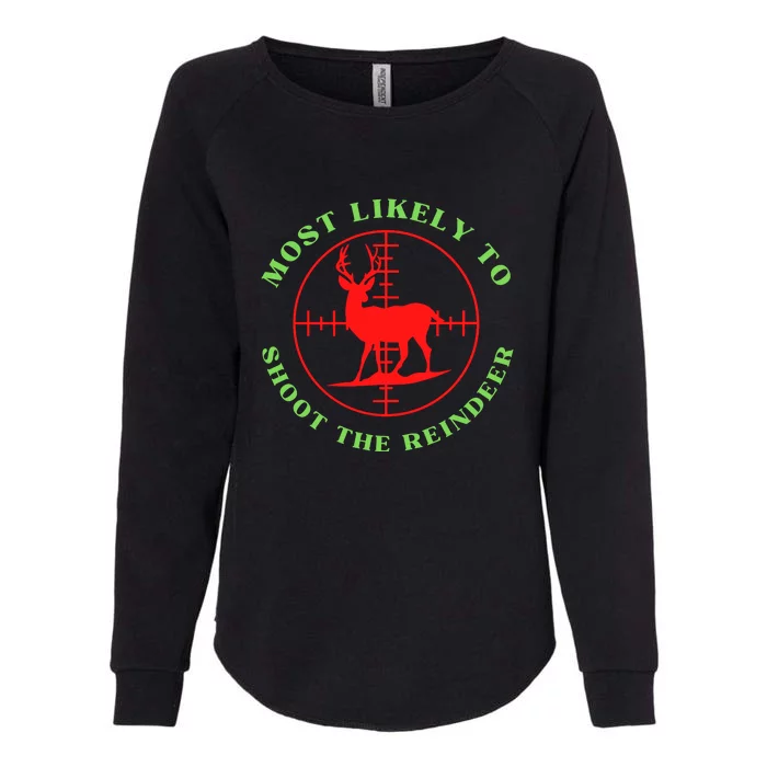 Funny Hunting Gift For Hunter Most Likely To Shoot The Reindeer Womens California Wash Sweatshirt