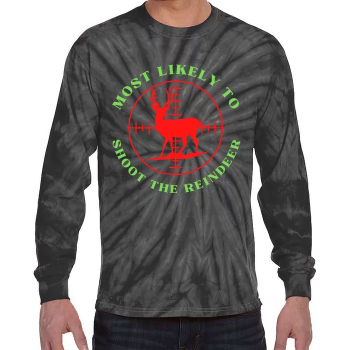 Funny Hunting Gift For Hunter Most Likely To Shoot The Reindeer Tie-Dye Long Sleeve Shirt