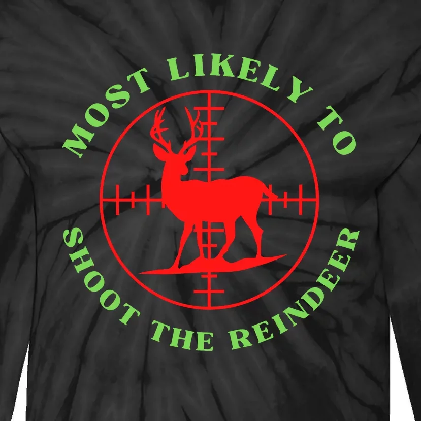 Funny Hunting Gift For Hunter Most Likely To Shoot The Reindeer Tie-Dye Long Sleeve Shirt