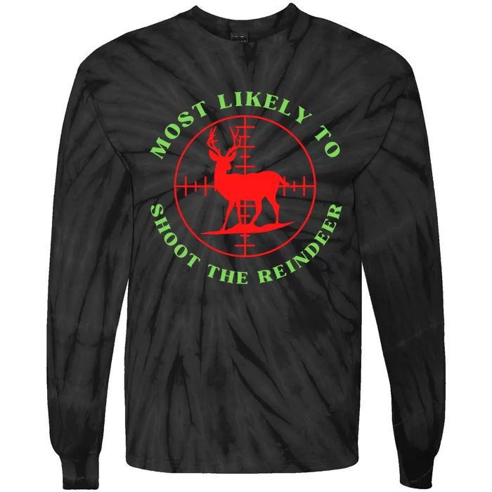 Funny Hunting Gift For Hunter Most Likely To Shoot The Reindeer Tie-Dye Long Sleeve Shirt