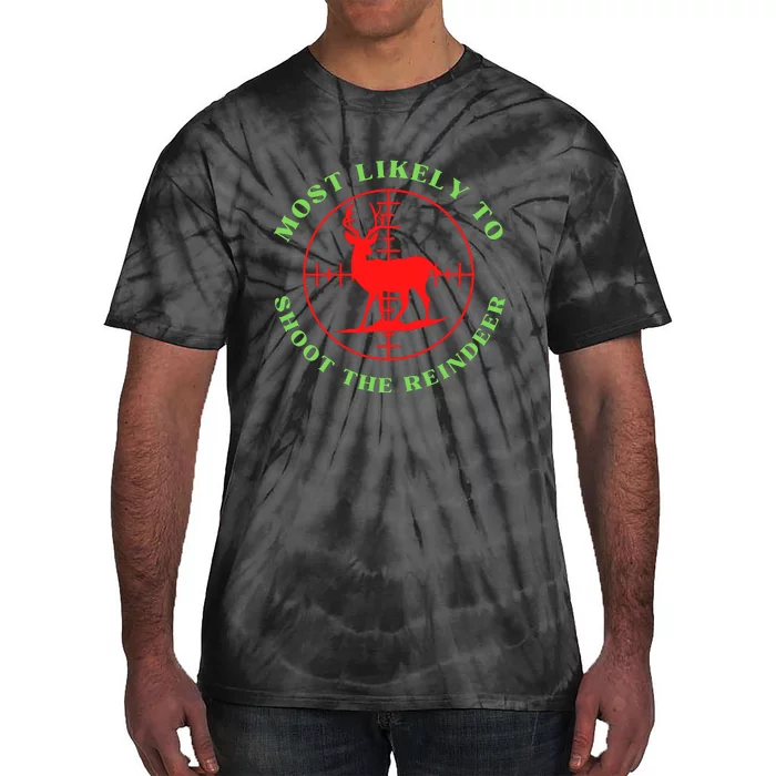 Funny Hunting Gift For Hunter Most Likely To Shoot The Reindeer Tie-Dye T-Shirt