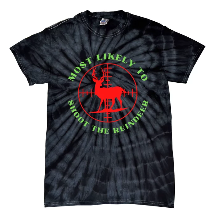 Funny Hunting Gift For Hunter Most Likely To Shoot The Reindeer Tie-Dye T-Shirt