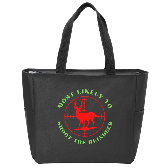 Funny Hunting Gift For Hunter Most Likely To Shoot The Reindeer Zip Tote Bag