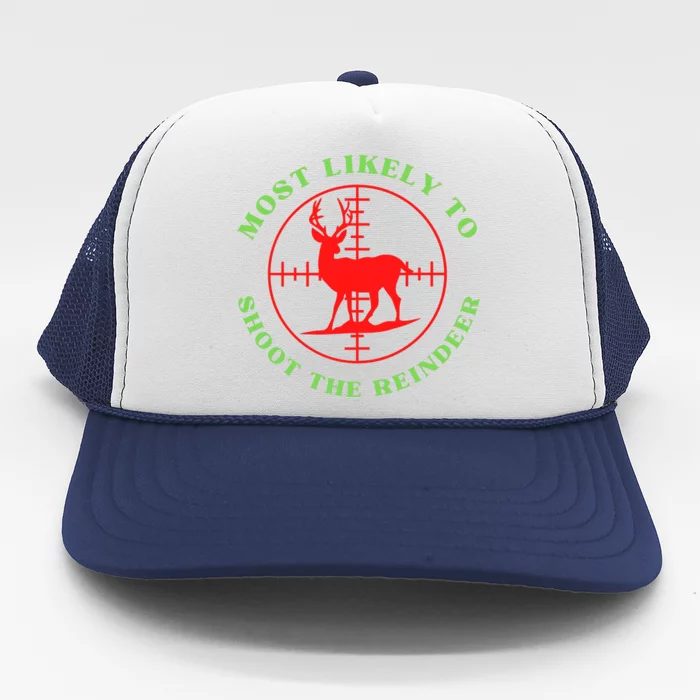 Funny Hunting Gift For Hunter Most Likely To Shoot The Reindeer Trucker Hat