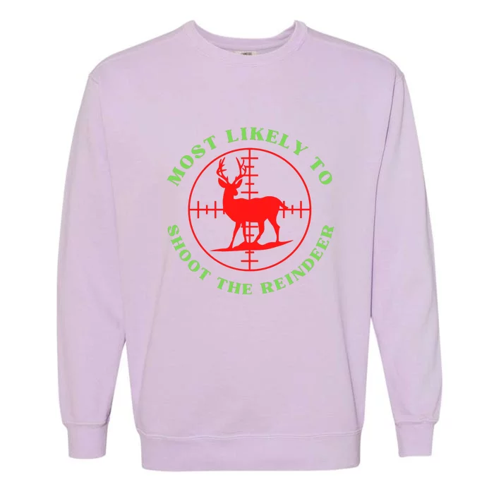 Funny Hunting Gift For Hunter Most Likely To Shoot The Reindeer Garment-Dyed Sweatshirt