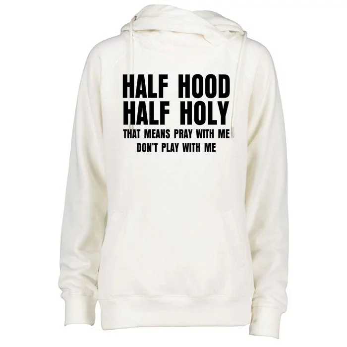 Funny Half Hood Half Holy That Means Pray With Me Design Meaningful Gift Womens Funnel Neck Pullover Hood