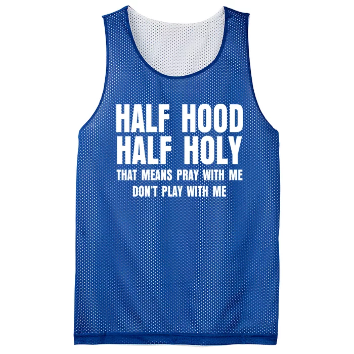 Funny Half Hood Half Holy That Means Pray With Me Design Meaningful Gift Mesh Reversible Basketball Jersey Tank