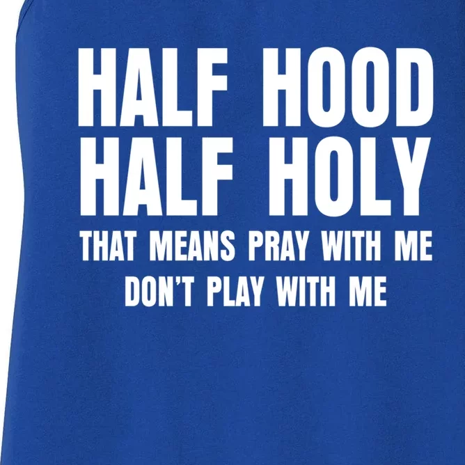 Funny Half Hood Half Holy That Means Pray With Me Design Meaningful Gift Women's Racerback Tank