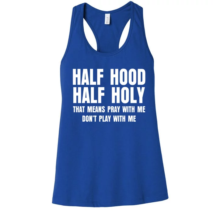 Funny Half Hood Half Holy That Means Pray With Me Design Meaningful Gift Women's Racerback Tank