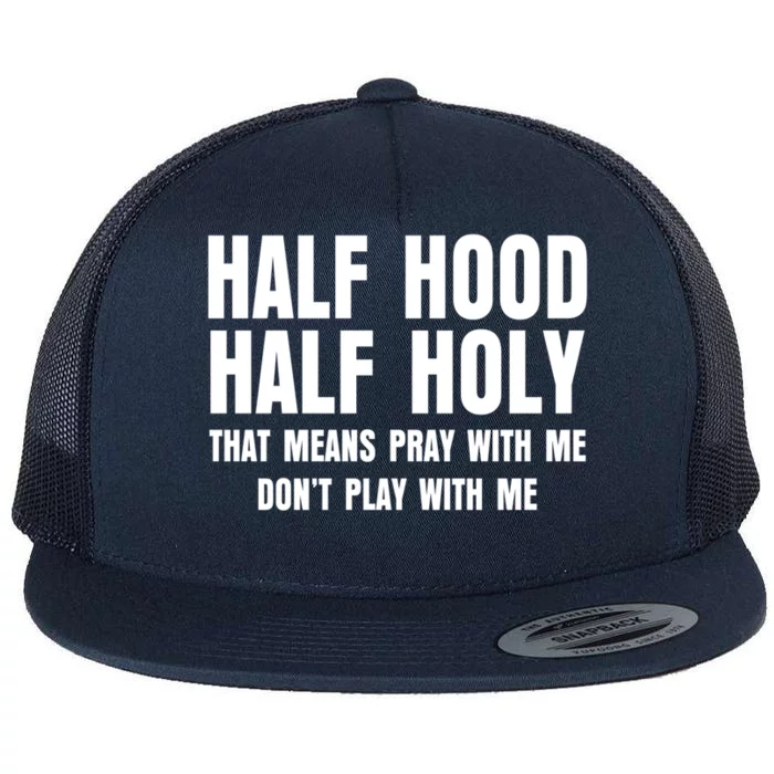 Funny Half Hood Half Holy That Means Pray With Me Design Meaningful Gift Flat Bill Trucker Hat