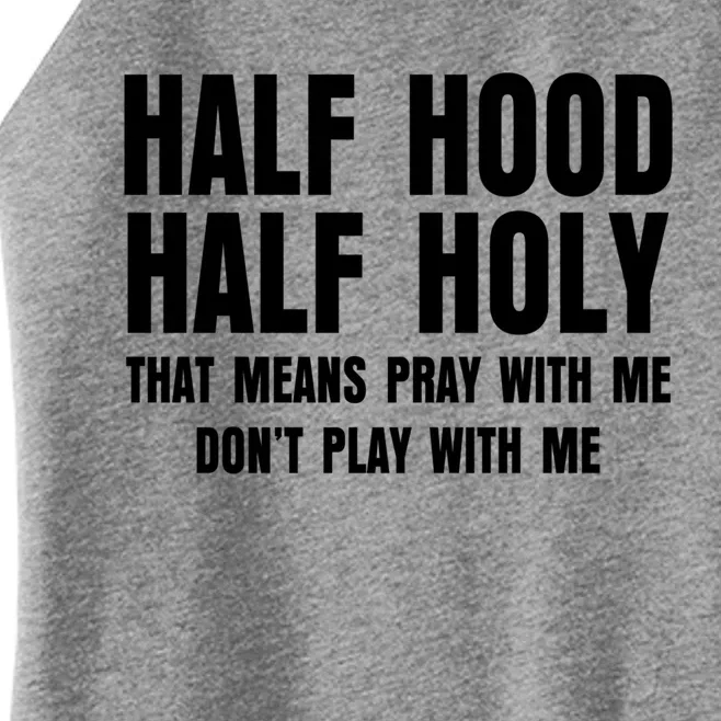 Funny Half Hood Half Holy That Means Pray With Me Design Meaningful Gift Women’s Perfect Tri Rocker Tank