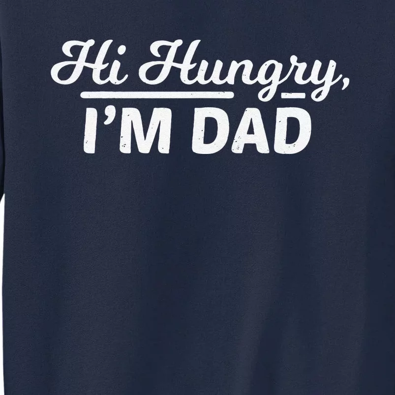 Funny Hi Hungry, I'm Dad Father's Day Tall Sweatshirt