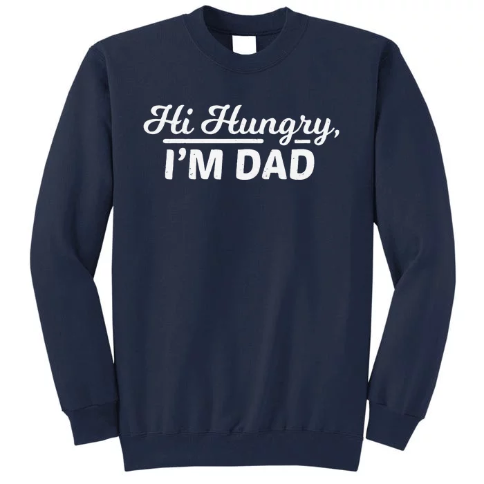 Funny Hi Hungry, I'm Dad Father's Day Tall Sweatshirt