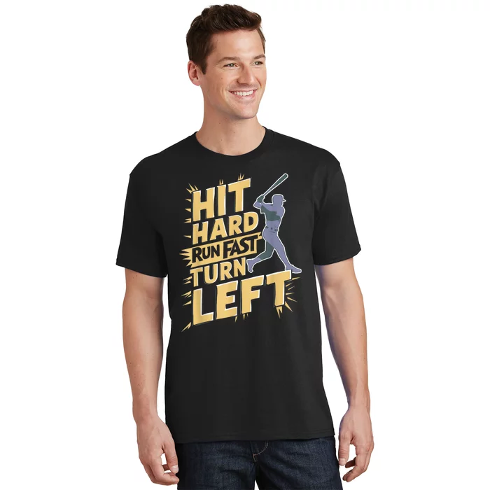 Funny Hit Hard Run Fast Turn Left Baseball Player Fan Gift T-Shirt