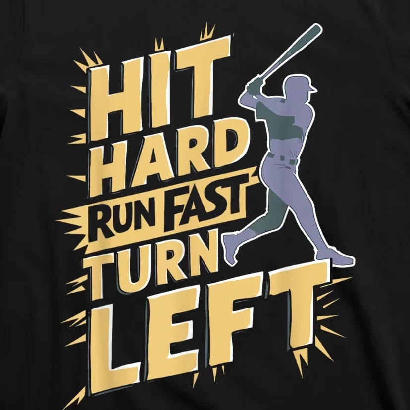 Funny Hit Hard Run Fast Turn Left Baseball Player Fan Gift T-Shirt