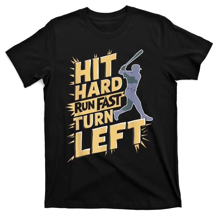 Funny Hit Hard Run Fast Turn Left Baseball Player Fan Gift T-Shirt