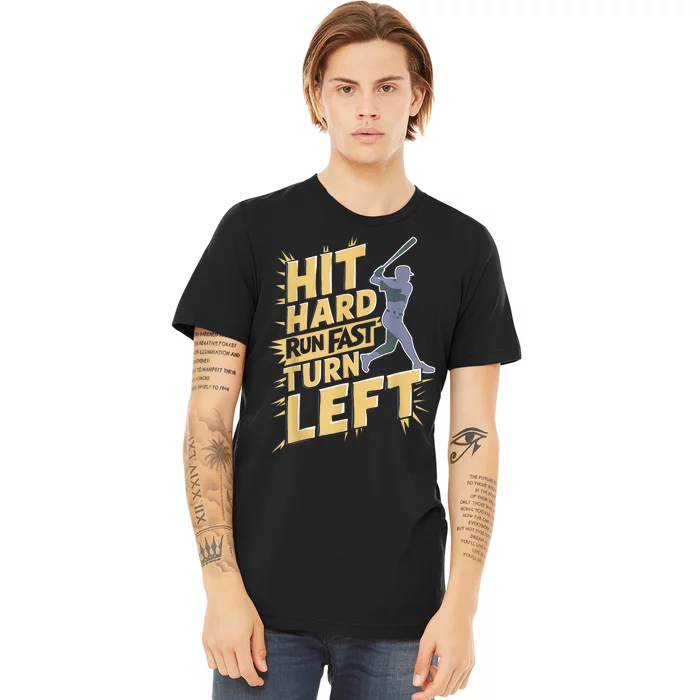 Funny Hit Hard Run Fast Turn Left Baseball Player Fan Gift Premium T-Shirt