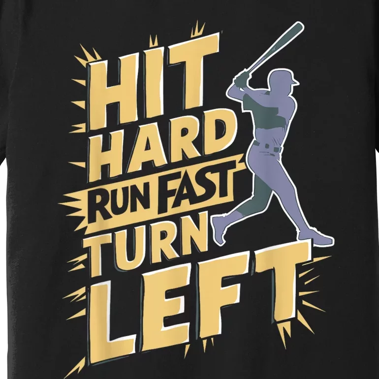 Funny Hit Hard Run Fast Turn Left Baseball Player Fan Gift Premium T-Shirt