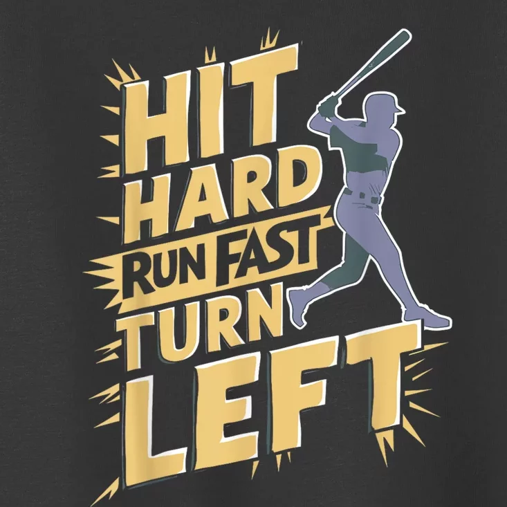 Funny Hit Hard Run Fast Turn Left Baseball Player Fan Gift Toddler T-Shirt