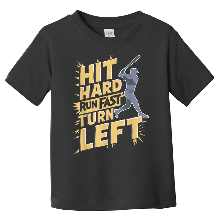 Funny Hit Hard Run Fast Turn Left Baseball Player Fan Gift Toddler T-Shirt