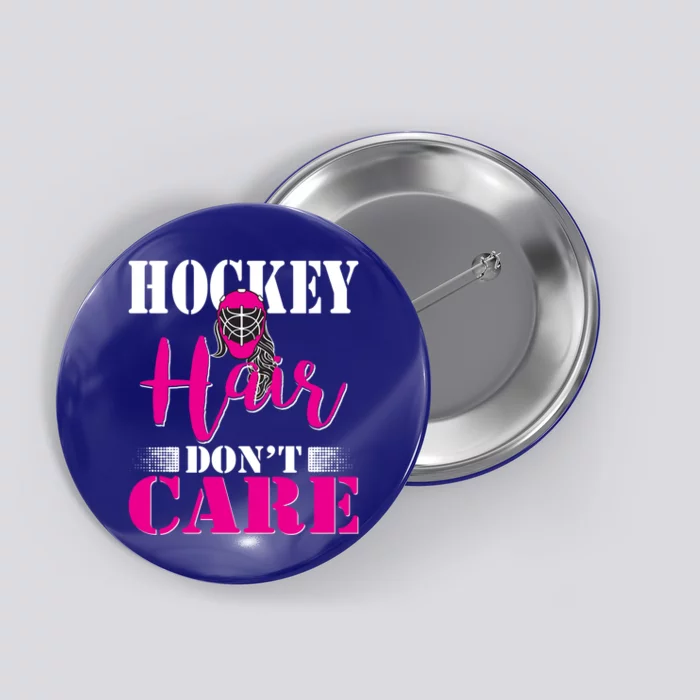 Funny Hockey Hair Dont Care Ice Hockey Mom Goalie Player Gift Button