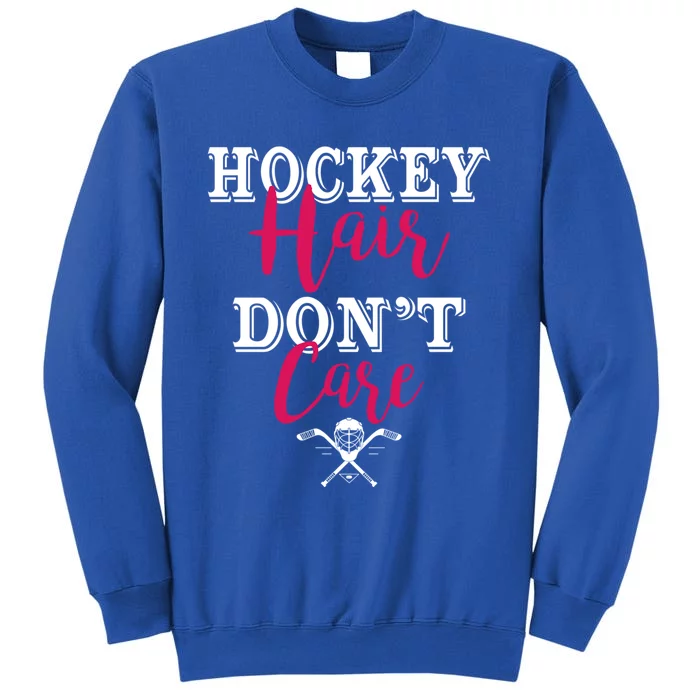 Funny Hockey Hair Dont Care Ice Hockey Player Mom Cool Gift Tall Sweatshirt