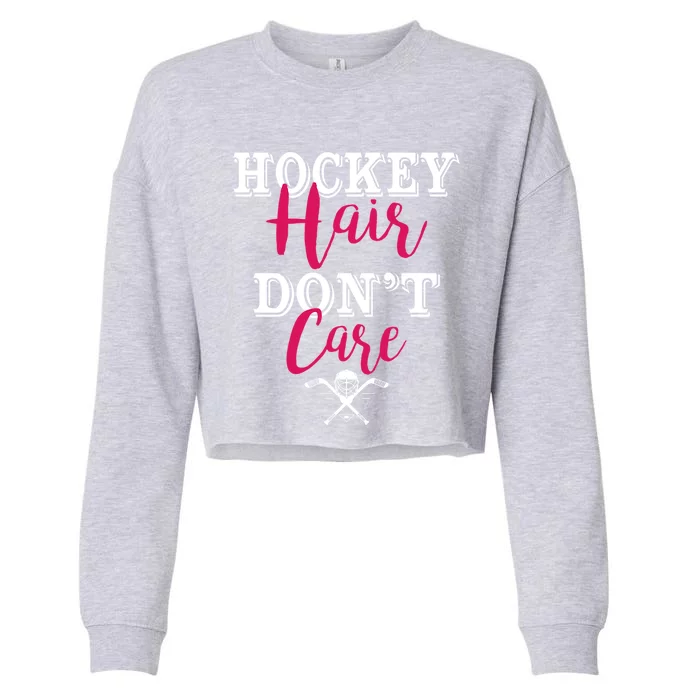 Funny Hockey Hair Dont Care Ice Hockey Player Mom Cool Gift Cropped Pullover Crew