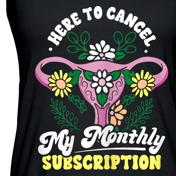 Funny Hysterectomy Here To Cancel My Monthly Subscription Ladies Essential Flowy Tank