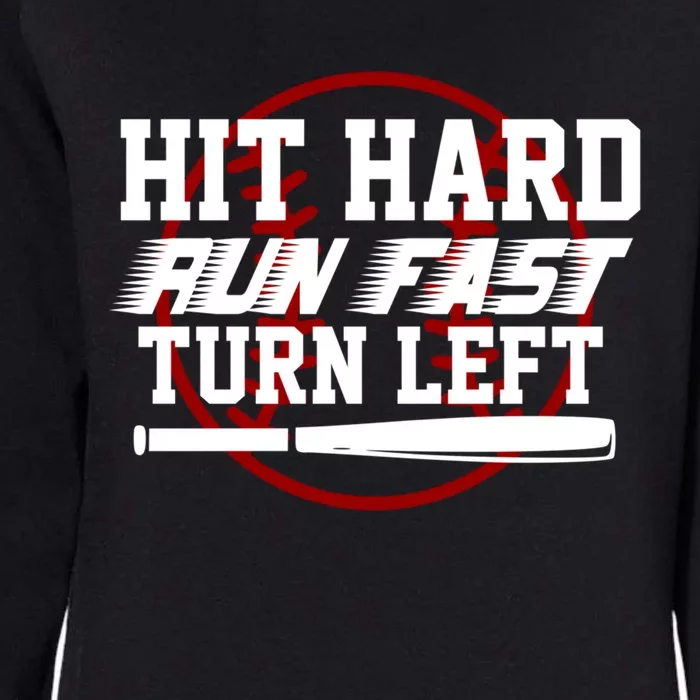 Funny Hit Hard Run Fast Turn Left Baseball Player Support Gift Womens California Wash Sweatshirt