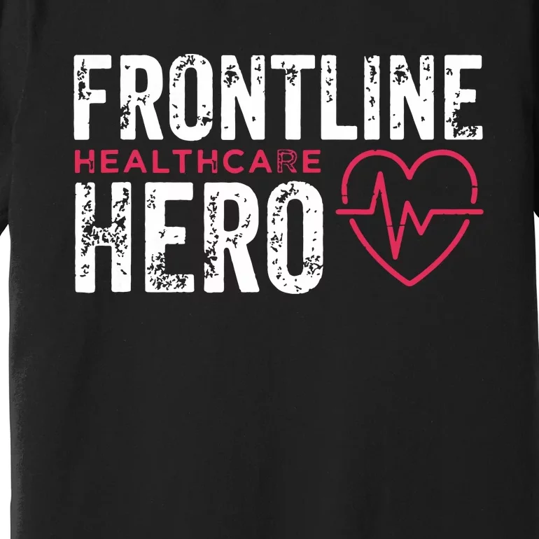 Frontline Hero Healthcare Worker Frontline Essential Worker Premium T-Shirt