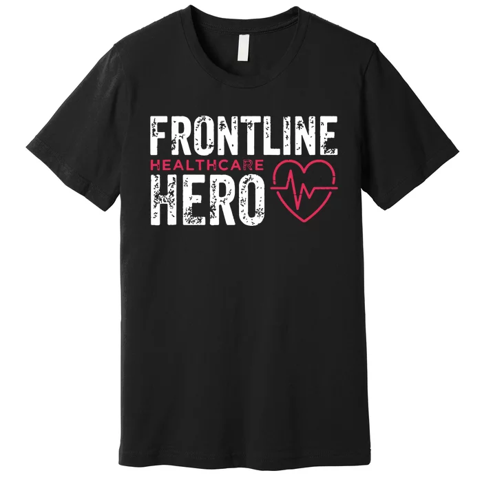 Frontline Hero Healthcare Worker Frontline Essential Worker Premium T-Shirt