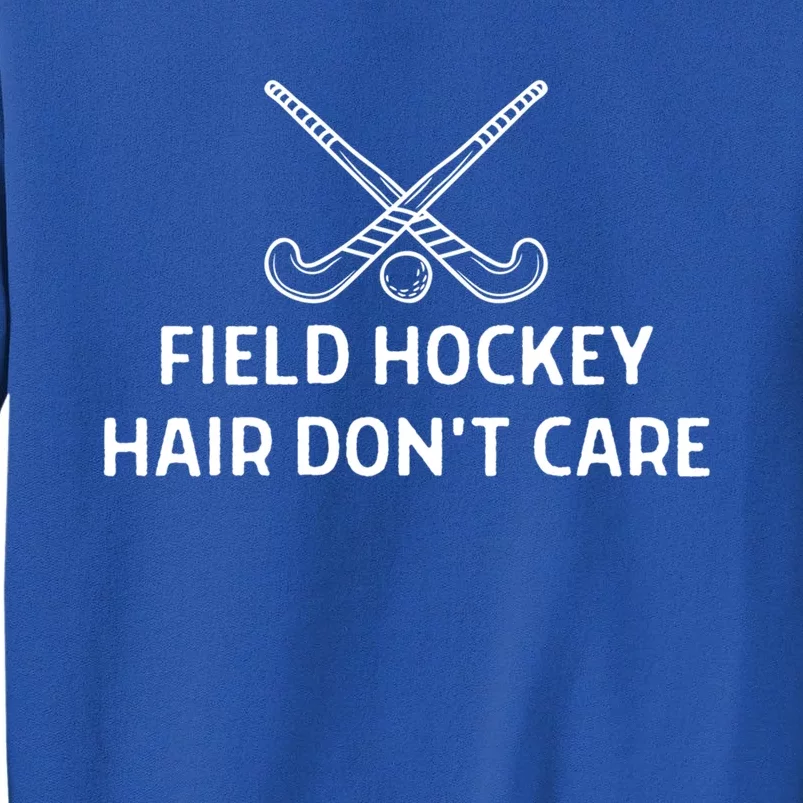 Field Hockey Hair Dont Care Outfit Gift Tall Sweatshirt