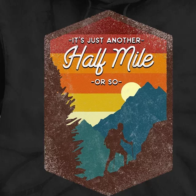 Funny Hiker Hiking Its Just Another Half Mile Or So Tie Dye Hoodie