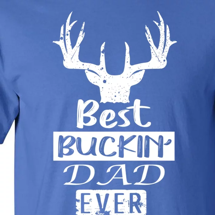 Funny Hunting Hunter Gift Best Buckin Dad Ever Gift Tall T-Shirt