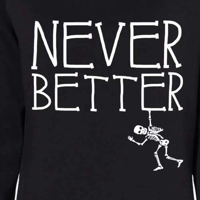 Funny Happy Hanging Skeleton Never Better Womens California Wash Sweatshirt