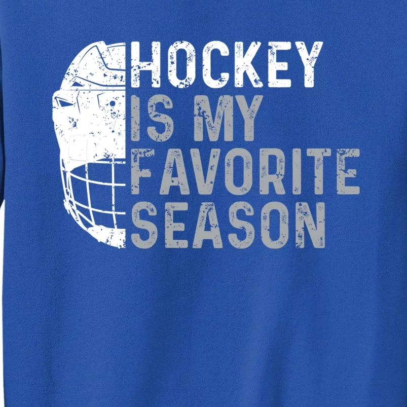 Funny Hockey Is My Favorite Season Ice Hockey Player Fan Gift Tall Sweatshirt